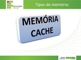 Tipos de memória:
 