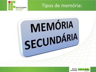Tipos de memória:
 