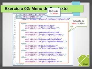 Exercício 02: Menu de Definição
Contexto
do Menu

Definição de
Itens do Menu

M.Sc. Márcio Palheta

12/41

 