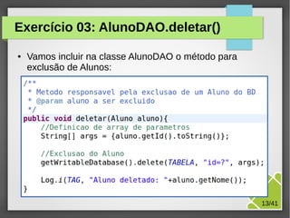 Exercício 03: AlunoDAO.deletar()
●

Vamos incluir na classe AlunoDAO o método para
exclusão de Alunos:

M.Sc. Márcio Palheta

13/41

 