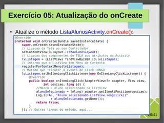 Exercício 05: Atualização do onCreate
●

Atualize o método ListaAlunosActivity.onCreate():

M.Sc. Márcio Palheta

20/41

 