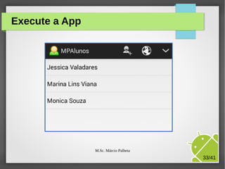 Execute a App

M.Sc. Márcio Palheta

33/41

 