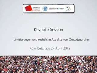 Keynote Session

Limitierungen und rechtliche Aspekte von Crowdsourcing

           Köln, Betahaus 27 April 2012
 