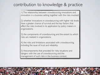 contribution to knowledge & practice
   1) The relationship between crowdsourcing innovations and
   innovation in a busin...