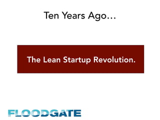 Ten Years Ago…
The Lean Startup Revolution.
 