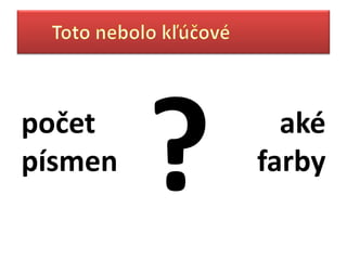 č      aké
písmen   farby
 