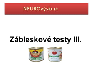 Zábleskové testy III.
 