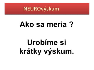 Ako sa meria ?

  Urobíme si
krátky výskum.
 