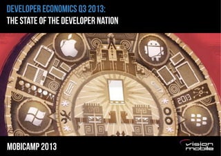 DEVELOPER ECONOMICS Q3 2013:
THE STATE OF THE DEVELOPER NATION

Mobicamp 2013

Page 1

 