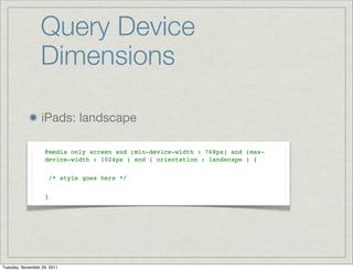 Media Queries

                   Query device density

                   Query device dimensions

                   Que...
