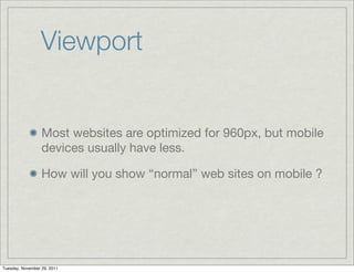 Viewport


                   Most websites are optimized for 960px, but mobile
                   devices usually have le...