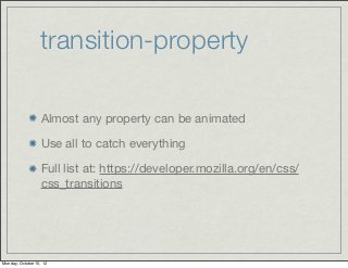 transition-property

                   Almost any property can be animated

                   Use all to catch everythin...