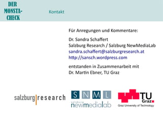 DER
MONSTA-   Kontakt
 CHECK

                    Für Anregungen und Kommentare:
                    Dr. Sandra Schafert
 ...