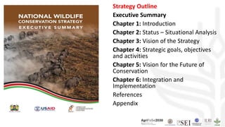 Strategy Outline
Executive Summary
Chapter 1: Introduction
Chapter 2: Status – Situational Analysis
Chapter 3: Vision of the Strategy
Chapter 4: Strategic goals, objectives
and activities
Chapter 5: Vision for the Future of
Conservation
Chapter 6: Integration and
Implementation
References
Appendix
 