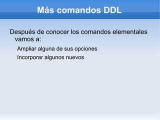 Más comandos DDL ,[object Object]