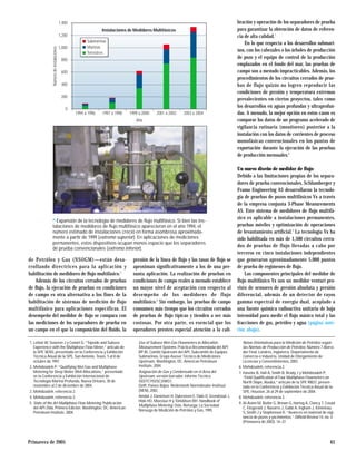 Primavera de 2005 61
de Petróleo y Gas (NSOGM)—están desa-
rrollando directrices para la aplicación y
habilitación de medidores de ﬂujo multifásico.5
Además de los circuitos cerrados de pruebas
de ﬂujo, la ejecución de pruebas en condiciones
de campo es otra alternativa a los fines de la
habilitación de sistemas de medición de flujo
multifásico para aplicaciones específicas. El
desempeño del medidor de ﬂujo se compara con
las mediciones de los separadores de prueba en
un campo en el que la composición del ﬂuido, la
presión de la línea de ﬂujo y las tasas de ﬂujo se
aproximan significativamente a los de una pre-
sunta aplicación. La realización de pruebas en
condiciones de campo reales a menudo establece
un mayor nivel de aceptación con respecto al
desempeño de los medidores de flujo
multifásico.6
Sin embargo, las pruebas de campo
consumen más tiempo que los circuitos cerrados
de pruebas de ﬂujo típicas y tienden a ser más
costosas. Por otra parte, es esencial que los
operadores presten especial atención a la cali-
bración y operación de los separadores de prueba
para garantizar la obtención de datos de referen-
cia de alta calidad.7
En lo que respecta a los desarrollos submari-
nos, con los cabezales o los árboles de producción
de pozo y el equipo de control de la producción
emplazados en el fondo del mar, las pruebas de
campo son a menudo impracticables. Además, los
procedimientos de los circuitos cerrados de prue-
bas de flujo quizás no logren reproducir las
condiciones de presión y temperatura extremas
prevalecientes en ciertos proyectos, tales como
los desarrollos en aguas profundas y ultraprofun-
das. A menudo, la mejor opción en estos casos es
comparar los datos de un programa acelerado de
vigilancia rutinaria (monitoreo) posterior a la
instalación con los datos de corrientes de proceso
monofásicas convencionales en los puntos de
exportación durante la ejecución de las pruebas
de producción mensuales.8
Un nuevo diseño de medidor de ﬂujo
Debido a las limitaciones propias de los separa-
dores de prueba convencionales, Schlumberger y
Framo Engineering AS desarrollaron la tecnolo-
gía de pruebas de pozos multifásicos Vx a través
de la empresa conjunta 3-Phase Measurements
AS. Este sistema de medidores de ﬂujo multifá-
sico es aplicable a instalaciones permanentes,
pruebas móviles y optimización de operaciones
de levantamiento artiﬁcial.9
La tecnología Vx ha
sido habilitada en más de 1,500 circuitos cerra-
dos de pruebas de flujo llevadas a cabo por
terceros en cinco instalaciones independientes
que generaron aproximadamente 5,000 puntos
de prueba de regímenes de ﬂujo.
Los componentes principales del medidor de
ﬂujo multifásico Vx son un medidor venturi pro-
visto de sensores de presión absoluta y presión
diferencial, además de un detector de rayos
gamma espectral de energía dual, acoplado a
una fuente química radioactiva unitaria de baja
intensidad para medir el ﬂujo másico total y las
fracciones de gas, petróleo y agua (página ante-
rior, abajo).
1,200
1,400
1,000
800
600
400
200
0
Año
Instalaciones de Medidores Multifásicos
Númerodeinstalaciones
1994 a 1996 1997 a 1998 1999 a 2000 2001 a 2002 2003 a 2004
Submarinas
Terrestres
Marinas
> Expansión de la tecnología de medidores de ﬂujo multifásico. Si bien las ins-
talaciones de medidores de ﬂujo multifásico aparecieron en el año 1994, el
número estimado de instalaciones creció en forma asombrosa aproximada-
mente a partir de 1999 (extremo superior). En aplicaciones de mediciones
permanentes, estos dispositivos ocupan menos espacio que los separadores
de prueba convencionales (extremo inferior).
1. Letton W, Svaeren J y Conort G: “Topside and Subsea
Experience with the Multiphase Flow Meter,” artículo de
la SPE 38783, presentado en la Conferencia y Exhibición
Técnica Anual de la SPE, San Antonio, Texas, 5 al 8 de
octubre de 1997.
2. Mehdizadeh P: “Qualifying Wet Gas and Multiphase
Metering for Deep Water Well Allocations,” presentado
en la Conferencia y Exhibición Internacional de
Tecnología Marina Profunda, Nueva Orleáns, 30 de
noviembre al 2 de diciembre de 2004.
3. Mehdizadeh, referencia 2.
4. Mehdizadeh, referencia 2.
5. State of the Art Multiphase Flow Metering, Publicación
del API 2566, Primera Edición. Washington, DC: American
Petroleum Institute, 2004.
Use of Subsea Wet-Gas Flowmeters in Allocation
Measurement Systems, Práctica Recomendada del API
RP 85, Comité Upstream del API, Subcomité de Equipos
Submarinos, Grupo Asesor Técnico de Mediciones
Upstream. Washington, DC: American Petroleum
Institute, 2004.
Asignación de Gas y Condensado en el Área del
Upstream, versión borrador, Informe Técnico
ISO/TC193/SC3/WG1.
Delft, Países Bajos: Nederlands Normalisatie-Instituut
(NEN), 2002.
Amdal J, Danielsen H, Dykesteen E, Flølo D, Grendstad J,
Hide HO, Moestue H y Torkildsen BH: Handbook of
Multiphase Metering. Oslo, Noruega: La Sociedad
Noruega de Medición de Petróleo y Gas, 1995.
Notas Orientativas para la Medición de Petróleo según
las Normas de Producción de Petróleo, Número 7-Borra-
dor Final. Londres, Inglaterra: Departamento de
Comercio e Industria, Unidad de Otorgamiento de
Licencias y Consentimientos, 2003.
6. Mehdizadeh, referencia 2.
7. Hasebe B, Hall A, Smith B, Brady J y Mehdizadeh P:
“Field Qualiﬁcation of Four Multiphase Flowmeters on
North Slope, Alaska,” artículo de la SPE 90037, presen-
tado en la Conferencia y Exhibición Técnica Anual de la
SPE, Houston, 26 al 29 de septiembre de 2004.
8. Mehdizadeh, referencia 2.
9. Al-Asimi M, Butler G, Brown G, Hartog A, Clancy T, Cosad
C, Fitzgerald J, Navarro J, Gabb A, Ingham J, Kimminau
S, Smith J y Stephenson K: “Avances en material de vigi-
lancia de pozos y yacimientos,” Oilﬁeld Review 14, no. 4
(Primavera de 2003): 14–37.
 