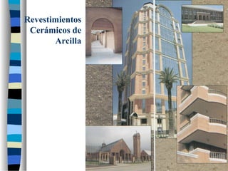 Revestimientos
 Cerámicos de
       Arcilla
 