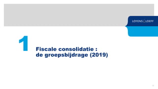 23
1 Fiscale consolidatie :
de groepsbijdrage (2019)
 