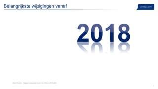 3
Belangrijkste wijzigingen vanaf
Marc Dhaene – Belgium Corporate Income Tax Reform 2018-2020
 