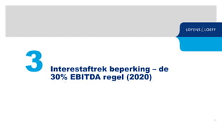 31
3 Interestaftrek beperking – de
30% EBITDA regel (2020)
 