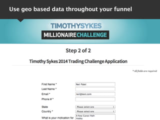 Use geo based data throughout your funnel
 