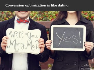 Conversion optimization is like dating
 