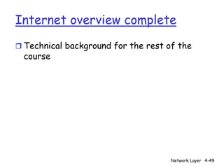 Internet overview complete
r Technical background for the rest of the
  course




                                     Network Layer 4-49
 