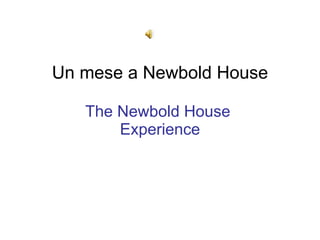 Un mese a Newbold House The Newbold House  Experience 