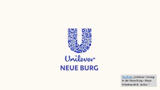 YouTube „Unilever: Umzug
in die Neue Burg – Neue
Arbeitswelt & -kultur “
 