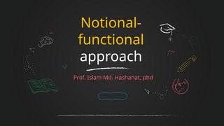 get to know about Notional Functional Approach in ELT | PPTX