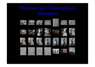 Processo de Construção do
        Simulacro
 