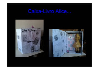Caixa-Livro Alice...
 