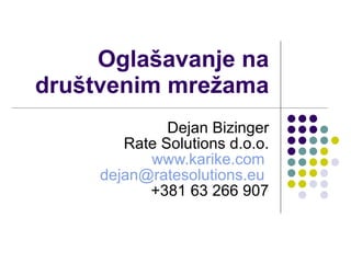 Ogla šavanje na društvenim mrežama Dejan Bizinger Rate Solutions d.o.o. www.karike.com   dejan @ratesolutions.eu   +381 63 266 907 