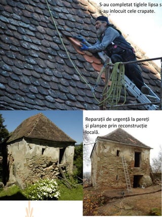 S-au completat tiglele lipsa si
s-au inlocuit cele crapate.
Reparații de urgență la pereți
și planșee prin reconstrucție
locală.
 