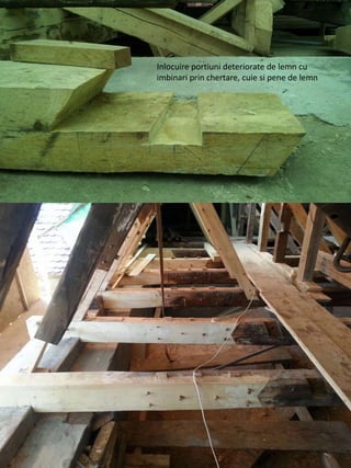 Inlocuire portiuni deteriorate de lemn cu
imbinari prin chertare, cuie si pene de lemn
 