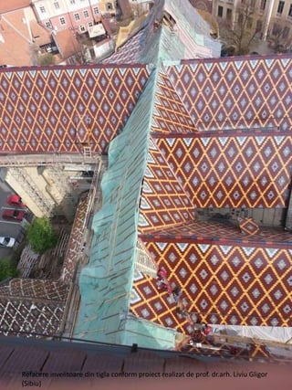 Refacere invelitoare din tigla conform proiect realizat de prof. dr.arh. Liviu Gligor
(Sibiu)
 