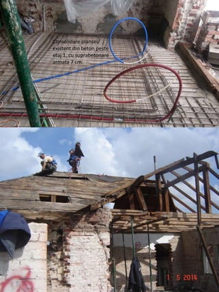 Consolidare planseu
existent din beton peste
etaj 1, cu suprabetonare
armata 7 cm.
 