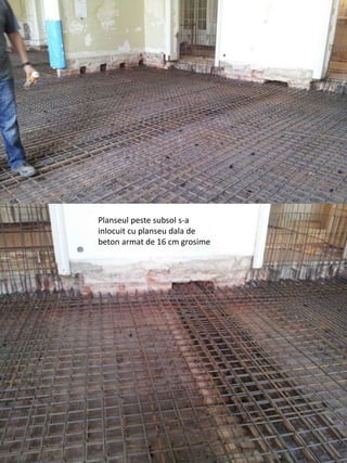 Planseul peste subsol s-a
inlocuit cu planseu dala de
beton armat de 16 cm grosime
 