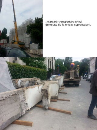 Incarcare-transportare grinzi
demolate de la nivelul supraetajarii.
 