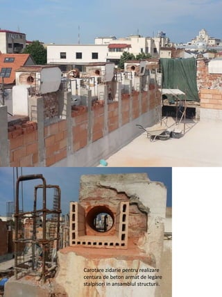 Carotare zidarie pentru realizare
centura de beton armat de legare
stalpisori in ansamblul structurii.
 