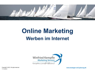 Online Marketing
                                          Werben im Internet




Copyright © 2012. All rights reserved.                    www.strategie-und-planung.de
11.10.2012
 