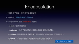 Encapsulation
•
• /
• Encapsulation
• public
• protected
• internal (Assembly)
• private
C# - Encapsulation
 