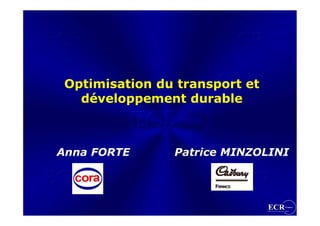 Optimisation du transport et
   développement durable



Anna FORTE      Patrice MINZOLINI
 