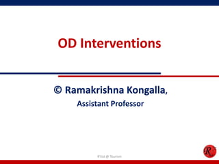 OD Interventions


© Ramakrishna Kongalla,
    Assistant Professor




         R'tist @ Tourism
 