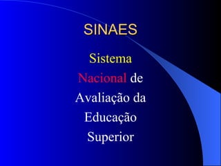 SINAES Sistema Nacional  de Avaliação da Educação Superior 