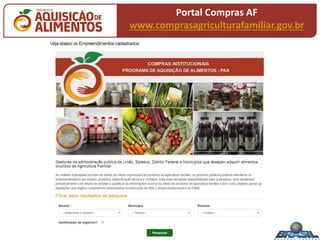 Portal Compras AF
www.comprasagriculturafamiliar.gov.br
 