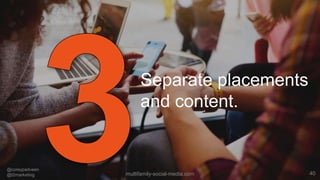 40
Separate placements
and content.
@coreypadveen
@t2marketing multifamily-social-media.com
 