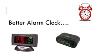 Better Alarm Clock….
 
