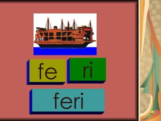 fe ri feri 