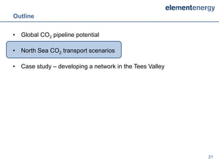 Outline


• Global CO2 pipeline potential

• North Sea CO2 transport scenarios

• Case study – developing a network in the Tees Valley




                                                         21
 